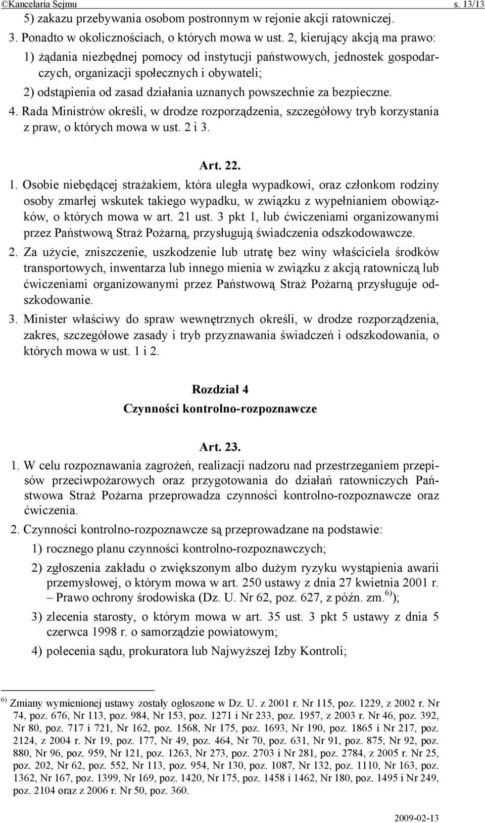 powszechnie za bezpieczne. 4. Rada Ministrów określi, w drodze rozporządzenia, szczegółowy tryb korzystania z praw, o których mowa w ust. 2 i 3. Art. 22. 1.