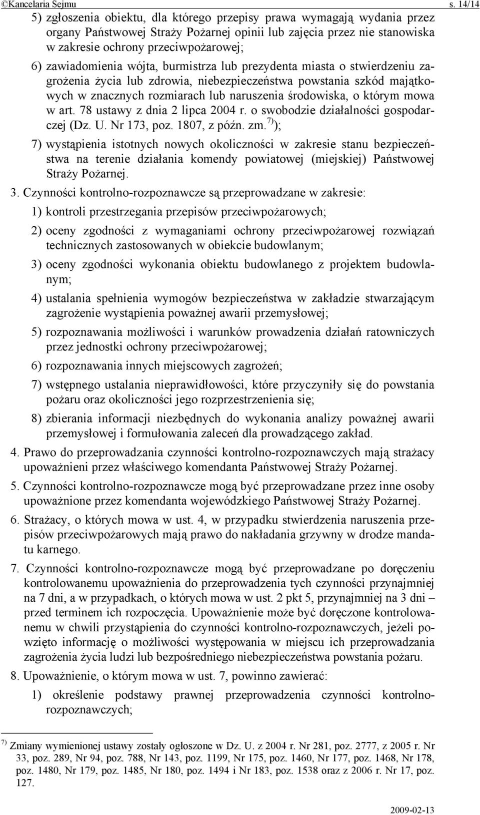 zawiadomienia wójta, burmistrza lub prezydenta miasta o stwierdzeniu zagrożenia życia lub zdrowia, niebezpieczeństwa powstania szkód majątkowych w znacznych rozmiarach lub naruszenia środowiska, o