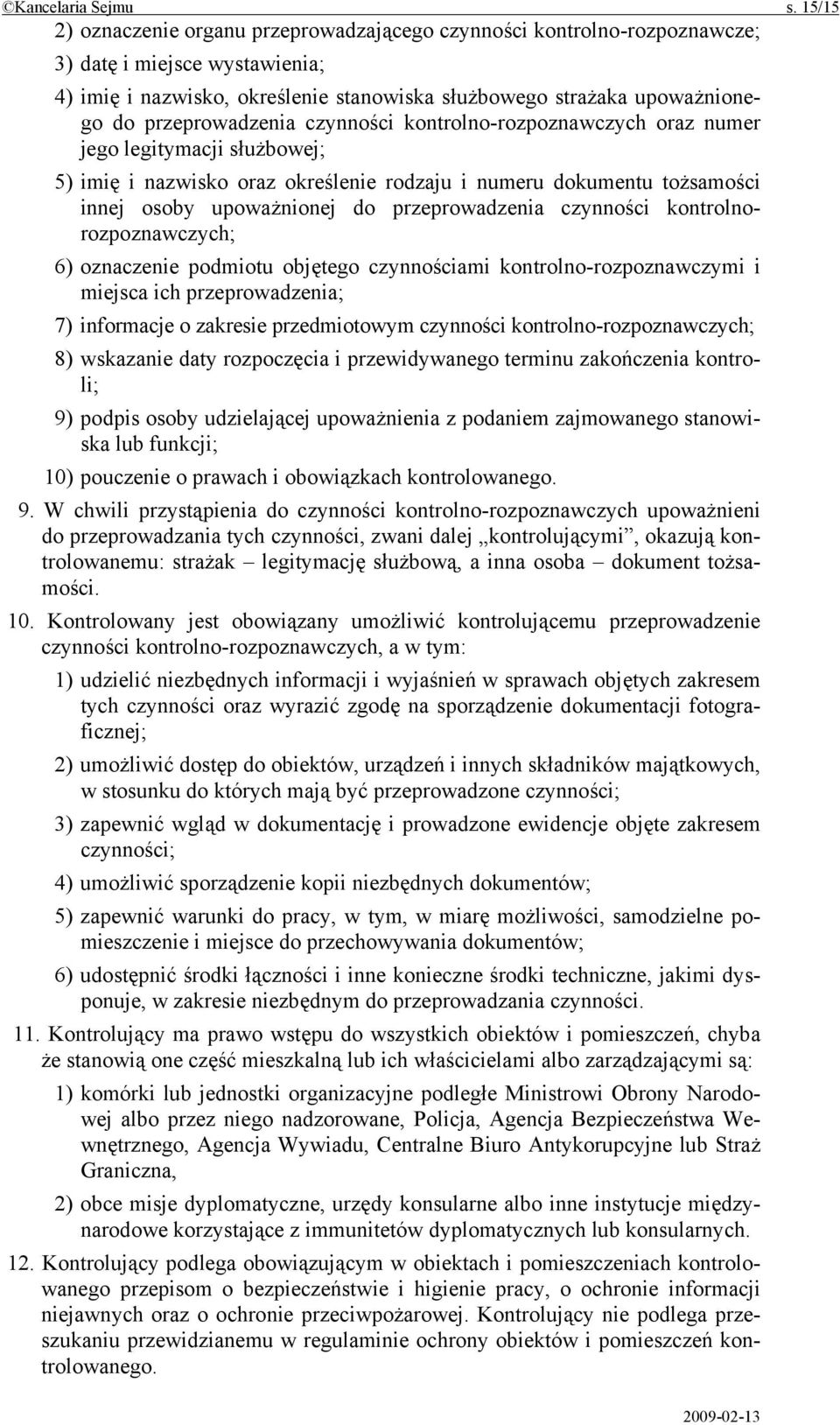 przeprowadzenia czynności kontrolno-rozpoznawczych oraz numer jego legitymacji służbowej; 5) imię i nazwisko oraz określenie rodzaju i numeru dokumentu tożsamości innej osoby upoważnionej do
