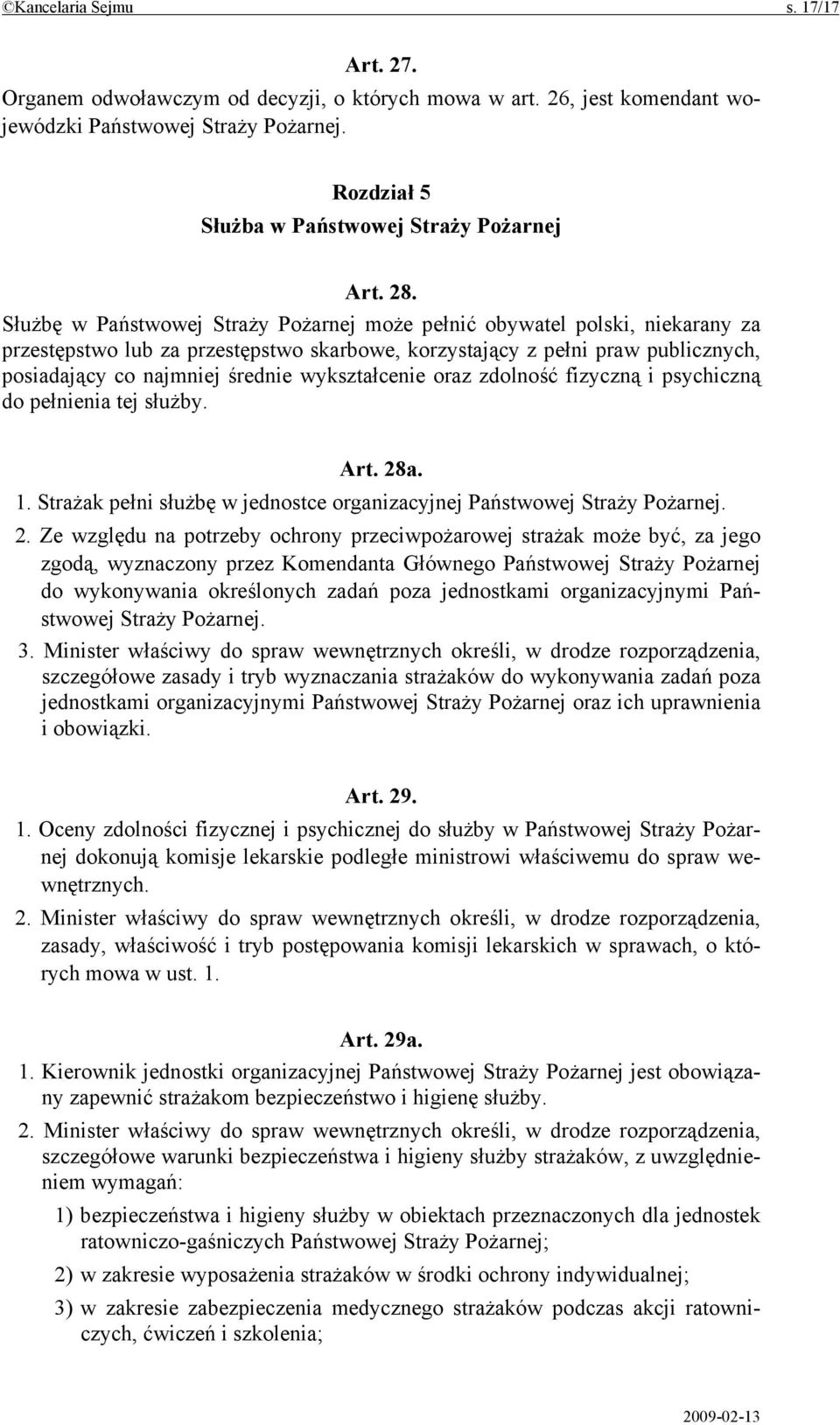 wykształcenie oraz zdolność fizyczną i psychiczną do pełnienia tej służby. Art. 28