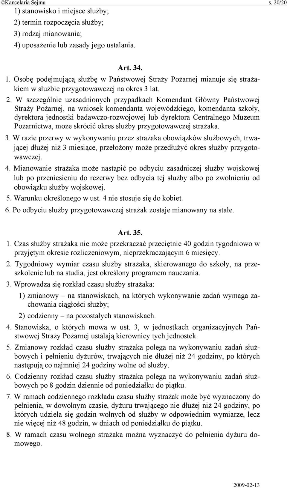 Centralnego Muzeum Pożarnictwa, może skrócić okres służby przygotowawczej strażaka. 3.