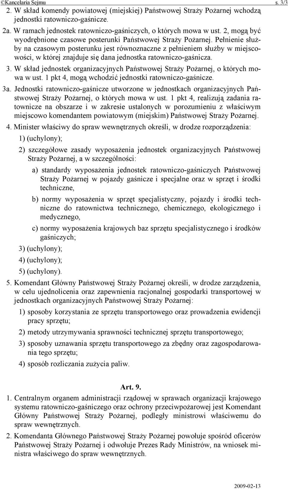 Pełnienie służby na czasowym posterunku jest równoznaczne z pełnieniem służby w miejscowości, w której znajduje się dana jednostka ratowniczo-gaśnicza. 3.