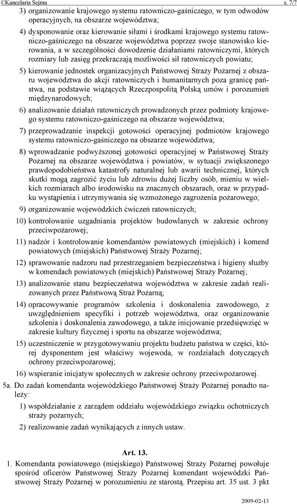 ratowniczo-gaśniczego na obszarze województwa poprzez swoje stanowisko kierowania, a w szczególności dowodzenie działaniami ratowniczymi, których rozmiary lub zasięg przekraczają możliwości sił