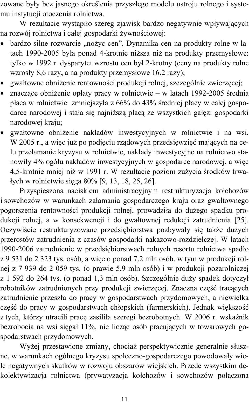 Dynamika cen na produkty rolne w latach 1990-2005 by a ponad 4-krotnie ni sza ni na produkty przemys owe: tylko w 1992 r.