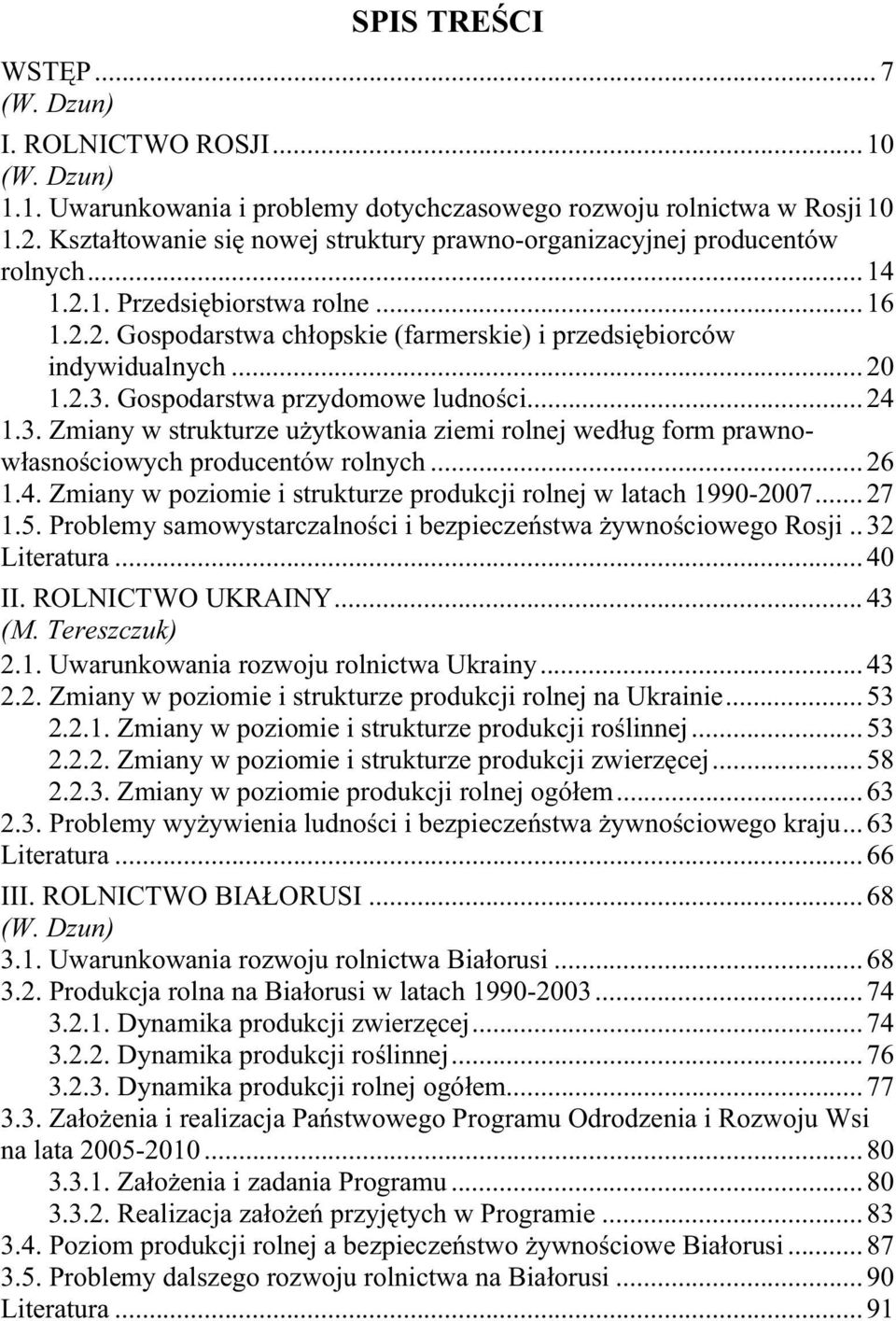 2.3. Gospodarstwa przydomowe ludno ci... 24 1.3. Zmiany w strukturze u ytkowania ziemi rolnej wed ug form prawnow asno ciowych producentów rolnych... 26 1.4. Zmiany w poziomie i strukturze produkcji rolnej w latach 1990-2007.