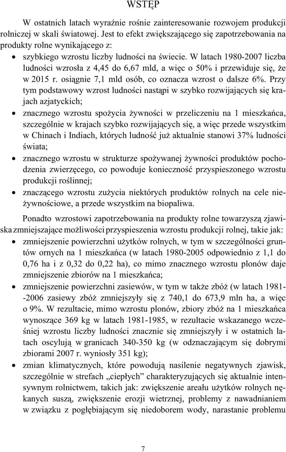 W latach 1980-2007 liczba ludno ci wzros a z 4,45 do 6,67 mld, a wi c o 50% i przewiduje si, e w 2015 r. osi gnie 7,1 mld osób, co oznacza wzrost o dalsze 6%.