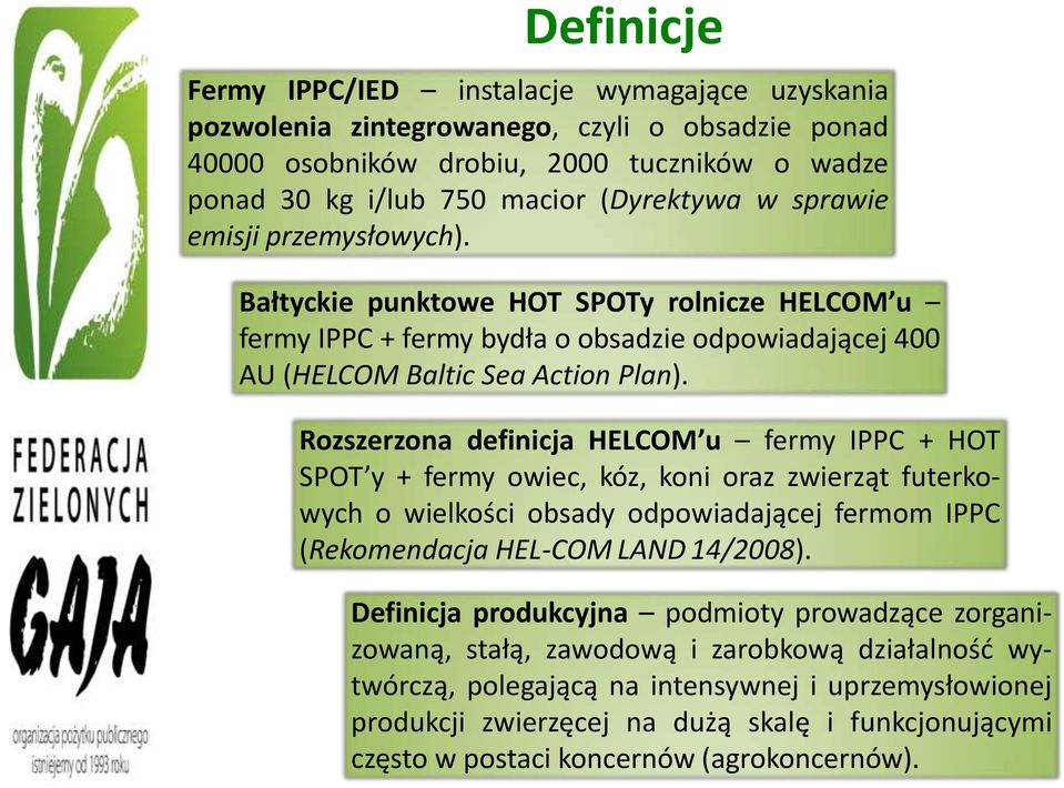 Rozszerzona definicja HELCOM u fermy IPPC + HOT SPOT y + fermy owiec, kóz, koni oraz zwierząt futerkowych o wielkości obsady odpowiadającej fermom IPPC (Rekomendacja HEL-COM LAND 14/2008).