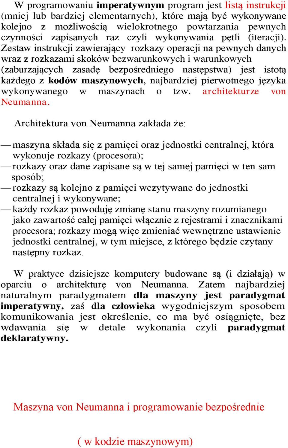 Zestaw instrukcji zawierający rozkazy operacji na pewnych danych wraz z rozkazami skoków bezwarunkowych i warunkowych (zaburzających zasadę bezpośredniego następstwa) jest istotą każdego z kodów