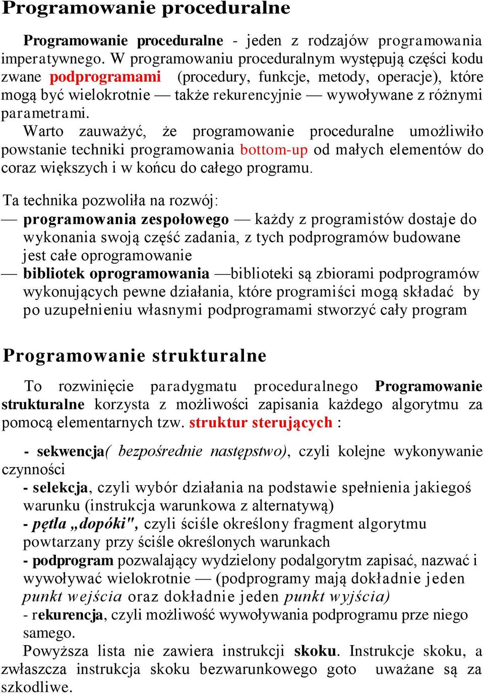 Warto zauważyć, że programowanie proceduralne umożliwiło powstanie techniki programowania bottom-up od małych elementów do coraz większych i w końcu do całego programu.