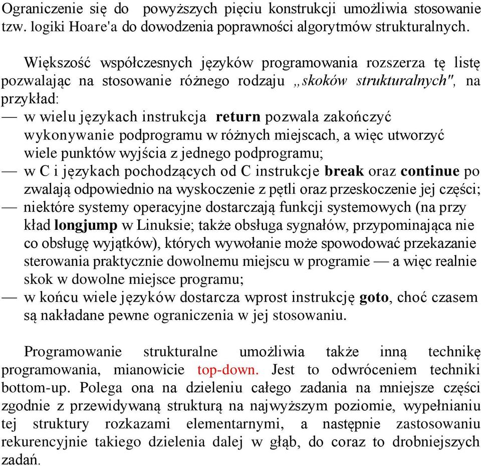 wykonywanie podprogramu w różnych miejscach, a więc utworzyć wiele punktów wyjścia z jednego podprogramu; w C i językach pochodzących od C instrukcje break oraz continue po zwalają odpowiednio na