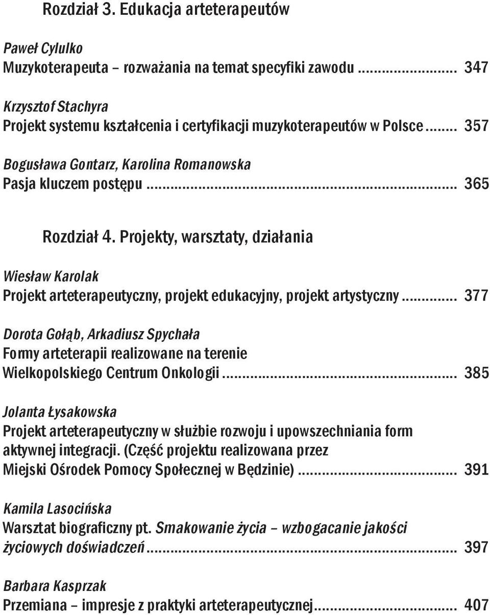 Projekty, warsztaty, działania Wiesław Karolak Projekt arteterapeutyczny, projekt edukacyjny, projekt artystyczny.