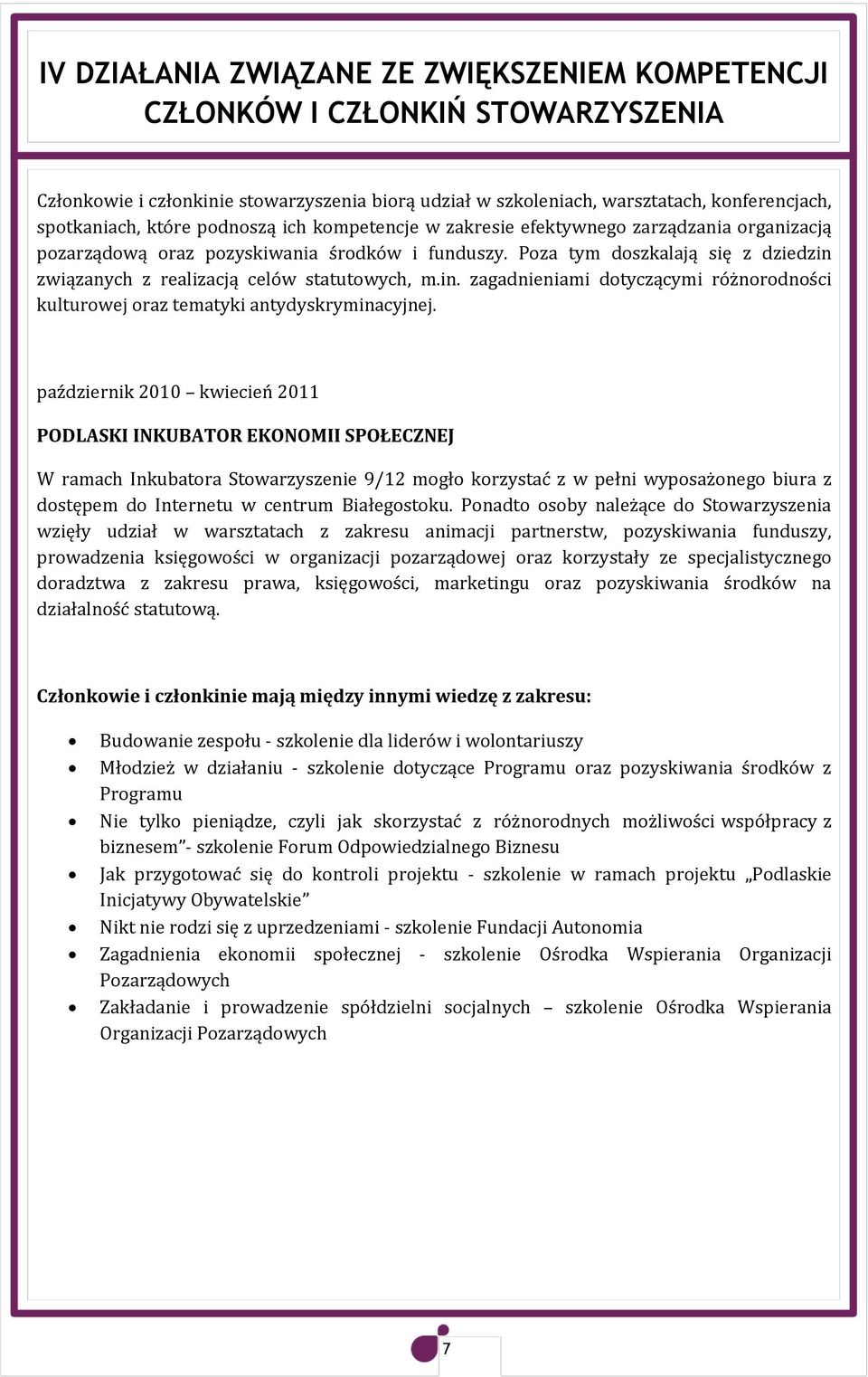 Poza tym doszkalają się z dziedzin związanych z realizacją celów statutowych, m.in. zagadnieniami dotyczącymi różnorodności kulturowej oraz tematyki antydyskryminacyjnej.