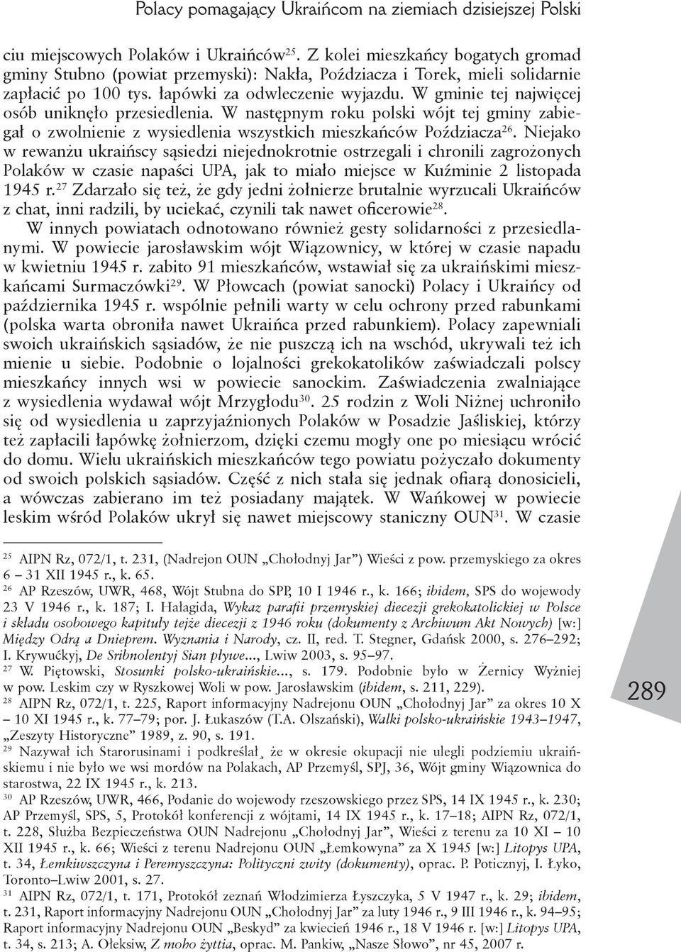 W gminie tej najwięcej osób uniknęło przesiedlenia. W następnym roku polski wójt tej gminy zabiegał o zwolnienie z wysiedlenia wszystkich mieszkańców Poździacza 26.
