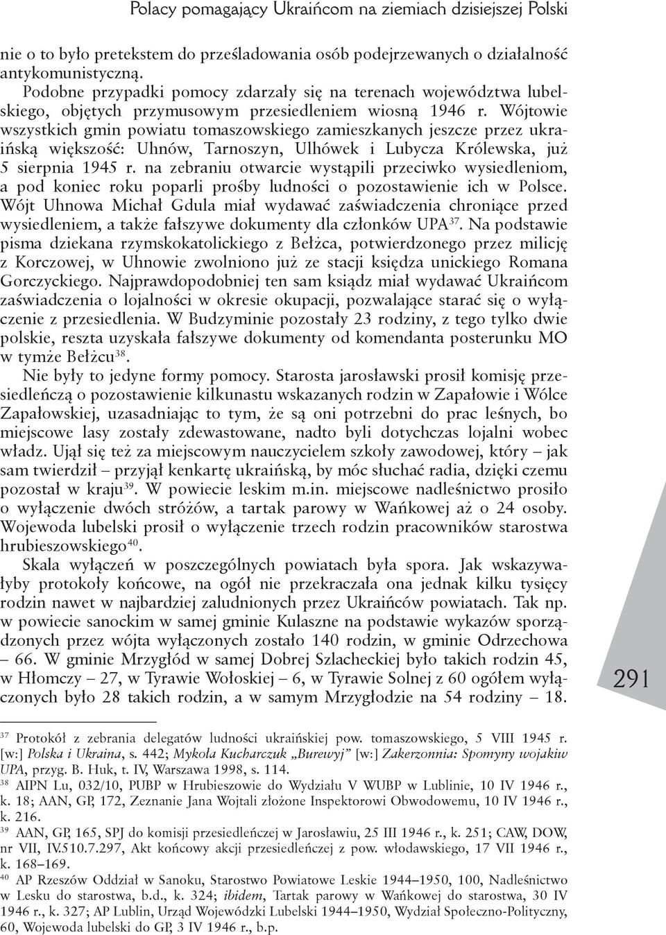Wójtowie wszystkich gmin powiatu tomaszowskiego zamieszkanych jeszcze przez ukraińską większość: Uhnów, Tarnoszyn, Ulhówek i Lubycza Królewska, już 5 sierpnia 1945 r.
