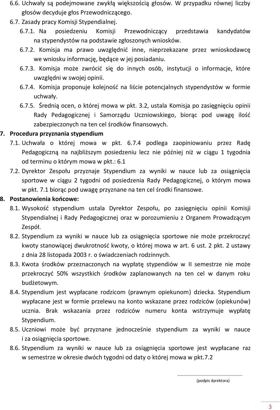 Komisja ma prawo uwzględnić inne, nieprzekazane przez wnioskodawcę we wniosku informację, będące w jej posiadaniu. 6.7.3.