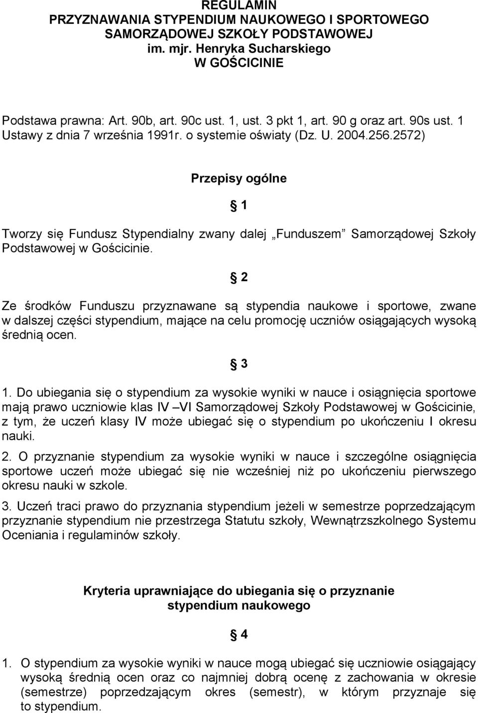 2572) Przepisy ogólne 1 Tworzy się Fundusz Stypendialny zwany dalej Funduszem Samorządowej Szkoły Podstawowej w Gościcinie.