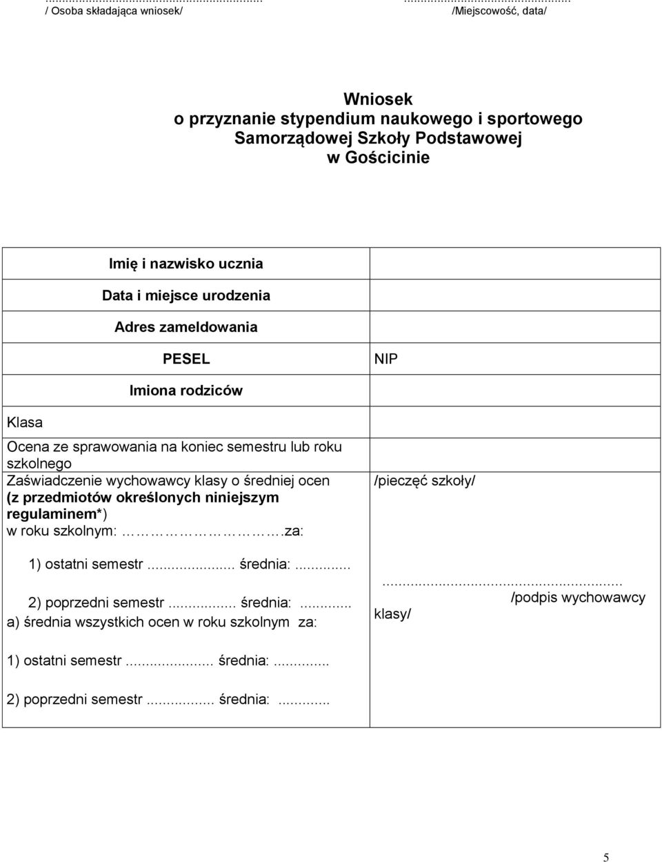 wychowawcy klasy o średniej ocen (z przedmiotów określonych niniejszym regulaminem*) w roku szkolnym:.za: 1) ostatni semestr... średnia:... 2) poprzedni semestr.