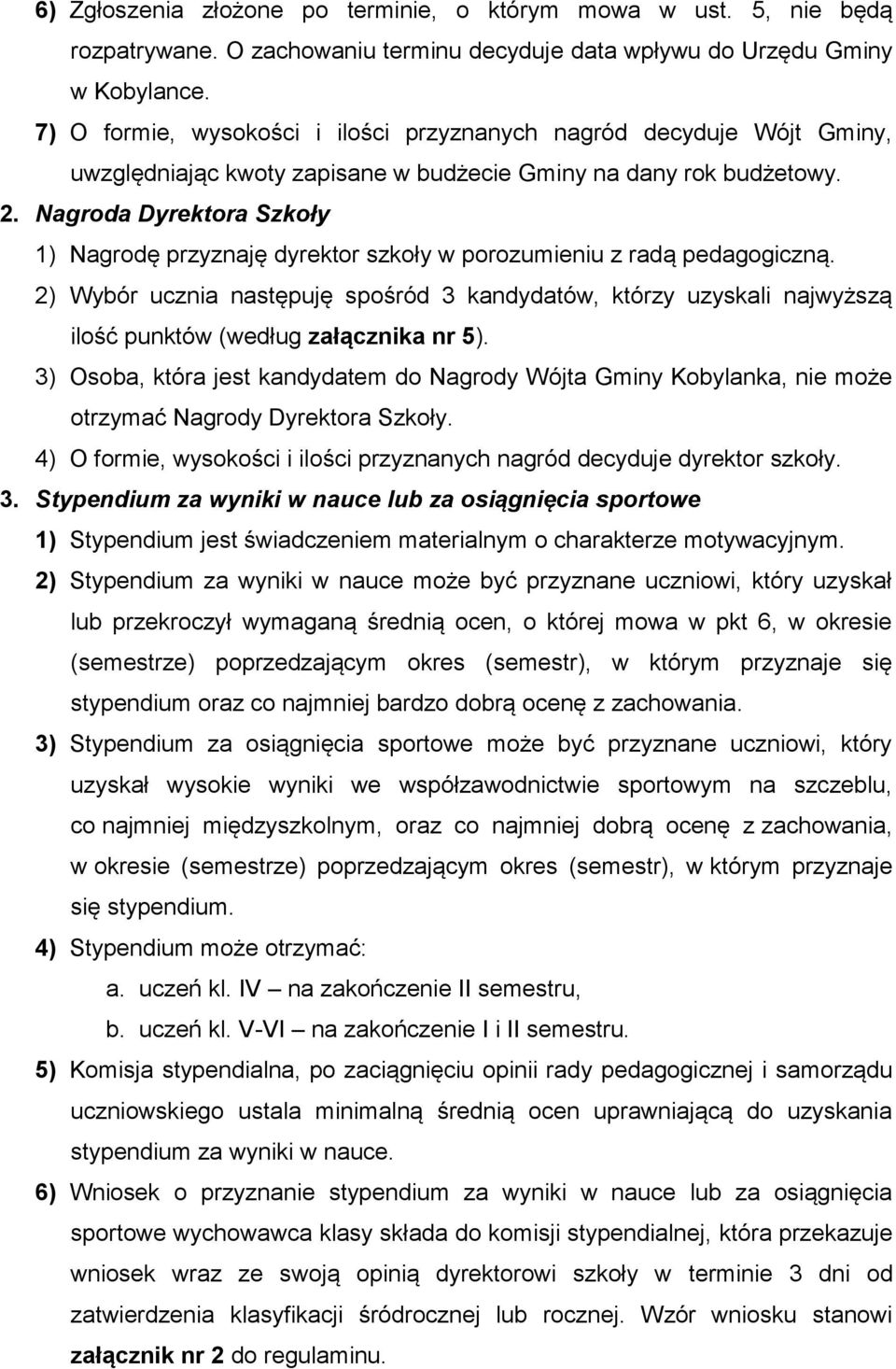 Nagroda Dyrektora Szkoły 1) Nagrodę przyznaję dyrektor szkoły w porozumieniu z radą pedagogiczną.