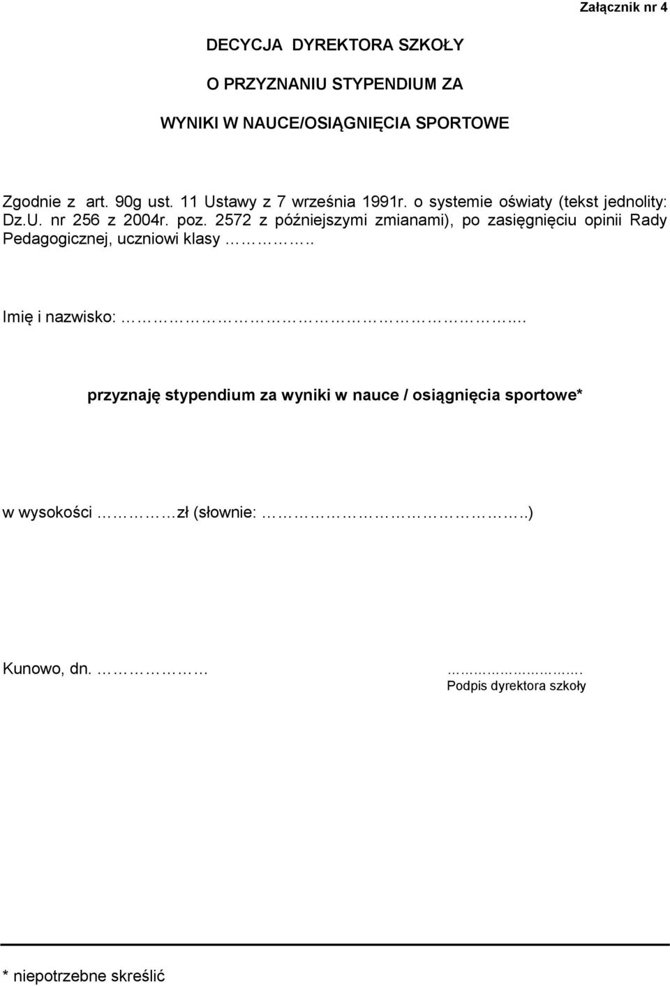 2572 z późniejszymi zmianami), po zasięgnięciu opinii Rady Pedagogicznej, uczniowi klasy.. Imię i nazwisko:.