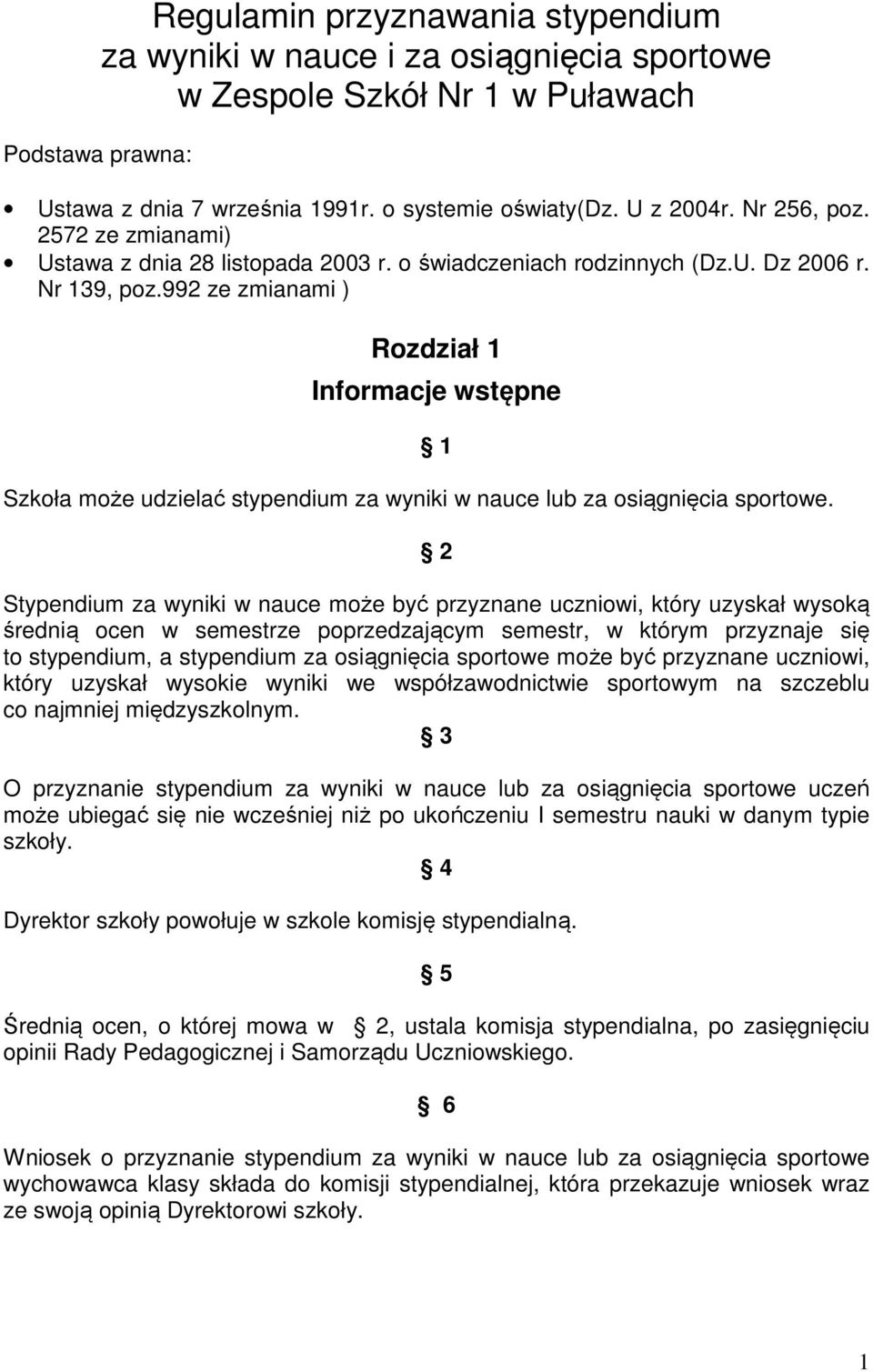 1 2 Stypendium za wyniki w nauce może być przyznane uczniowi, który uzyskał wysoką średnią ocen w semestrze poprzedzającym semestr, w którym przyznaje się to stypendium, a stypendium za osiągnięcia