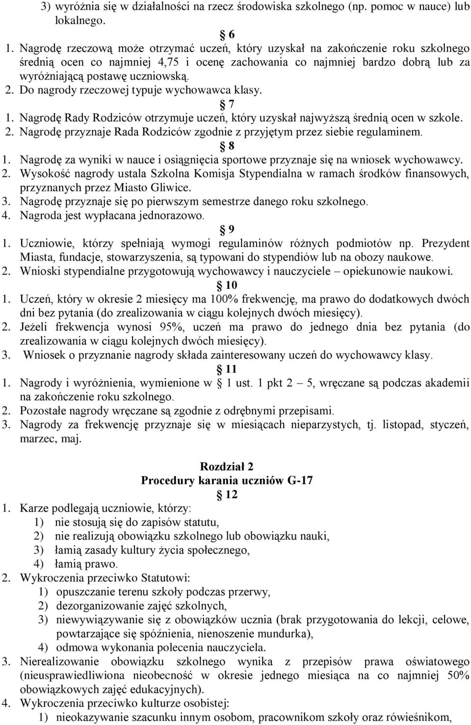 Do nagrody rzeczowej typuje wychowawca klasy. 7 1. Nagrodę Rady Rodziców otrzymuje uczeń, który uzyskał najwyższą średnią ocen w szkole. 2.