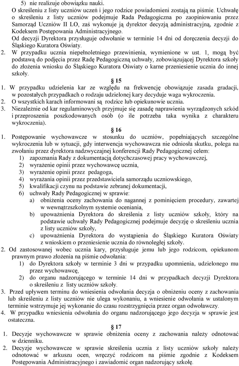 Administracyjnego. Od decyzji Dyrektora przysługuje odwołanie w terminie 14 dni od doręczenia decyzji do Śląskiego Kuratora Oświaty. 2.