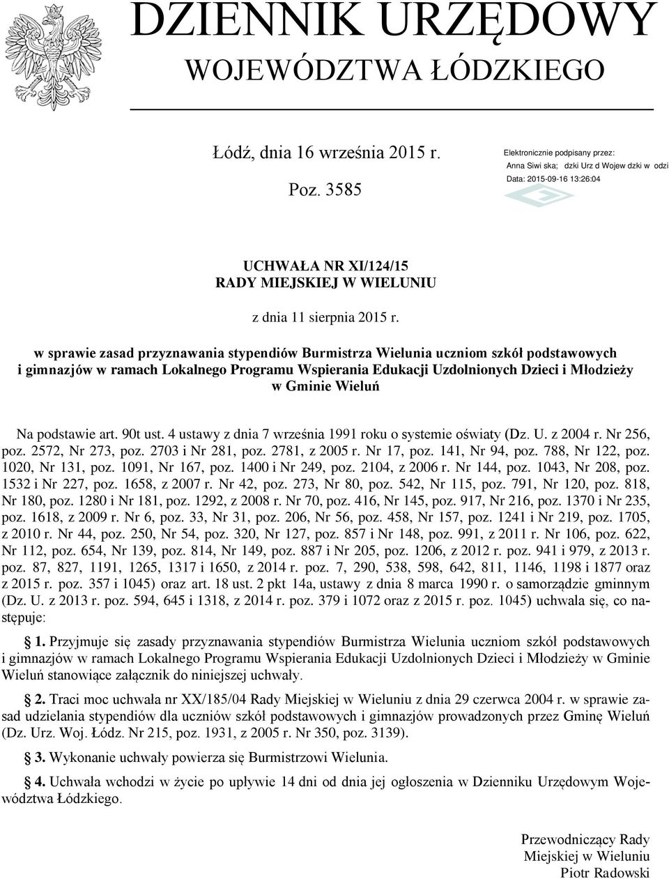 podstawie art. 90t ust. 4 ustawy z dnia 7 września 1991 roku o systemie oświaty (Dz. U. z 2004 r. Nr 256, poz. 2572, Nr 273, poz. 2703 i Nr 281, poz. 2781, z 2005 r. Nr 17, poz. 141, Nr 94, poz.