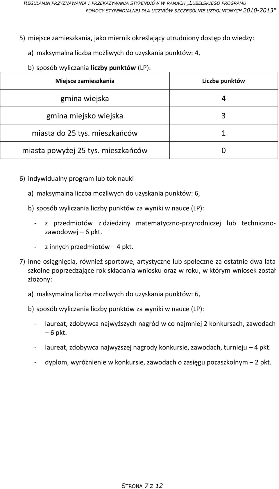 mieszkaoców 0 6) indywidualny program lub tok nauki a) maksymalna liczba możliwych do uzyskania punktów: 6, b) sposób wyliczania liczby punktów za wyniki w nauce (LP): - z przedmiotów z dziedziny