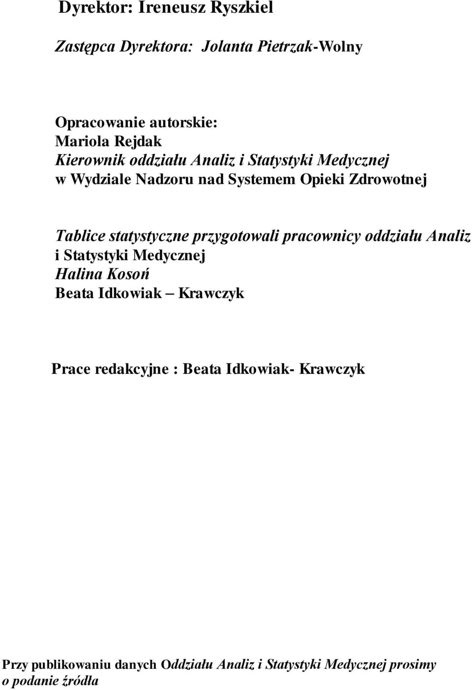 statystyczne przygotowali pracownicy oddziału Analiz i Statystyki Medycznej Halina Kosoń Beata Idkowiak Krawczyk