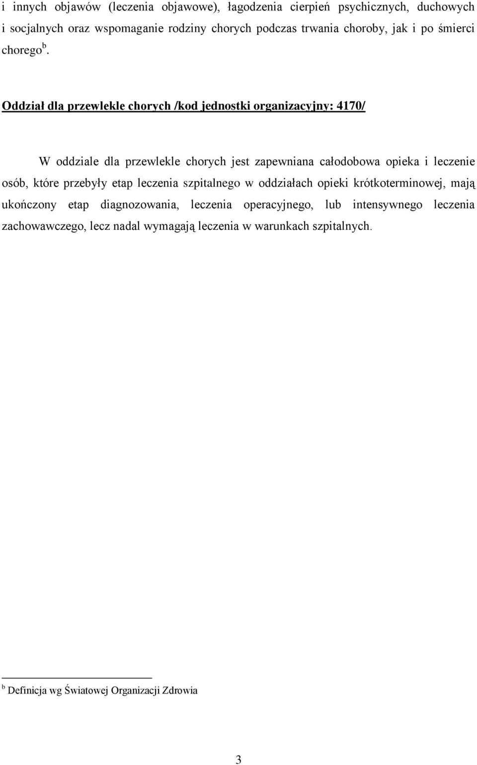 Oddział dla przewlekle chorych /kod jednostki organizacyjny: 4170/ W oddziale dla przewlekle chorych jest zapewniana całodobowa opieka i leczenie osób,