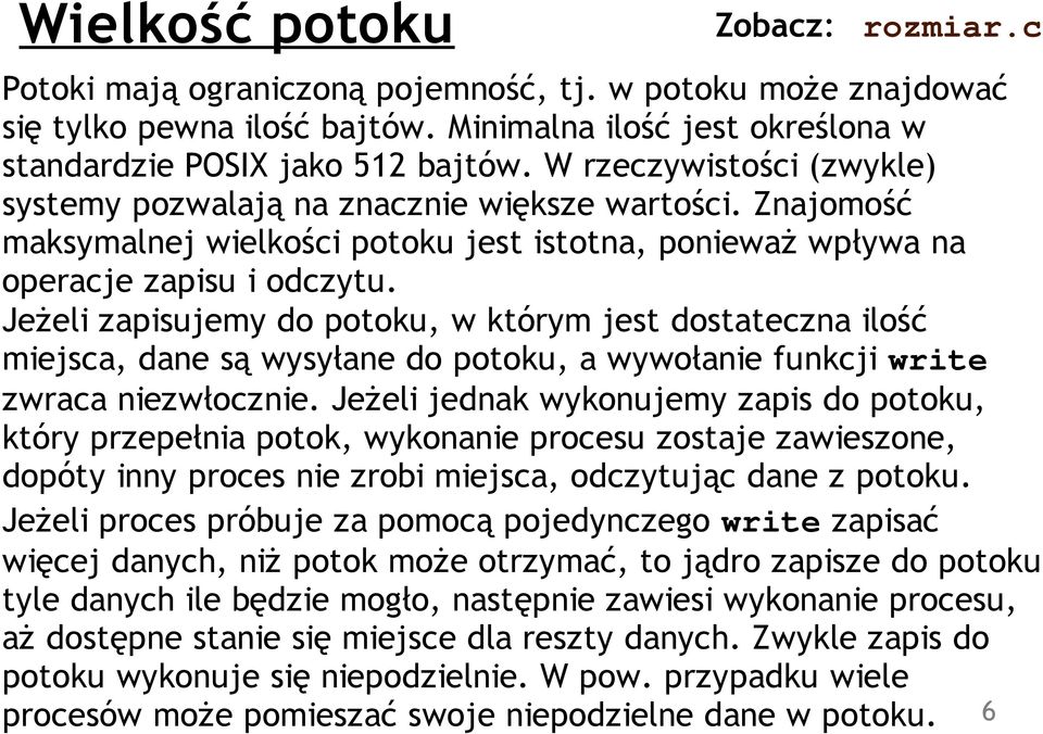 Jeżeli zapisujemy do potoku, w którym jest dostateczna ilość miejsca, dane są wysyłane do potoku, a wywołanie funkcji write zwraca niezwłocznie.