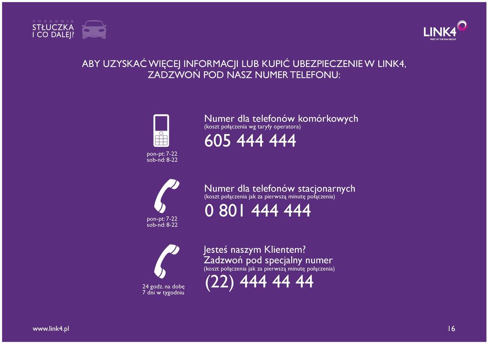 na dobę 7 dni w tygodniu Numer dla telefonów stacjonarnych (koszt połączenia jak za pierwszą minutę połączenia) 0 801 444 444