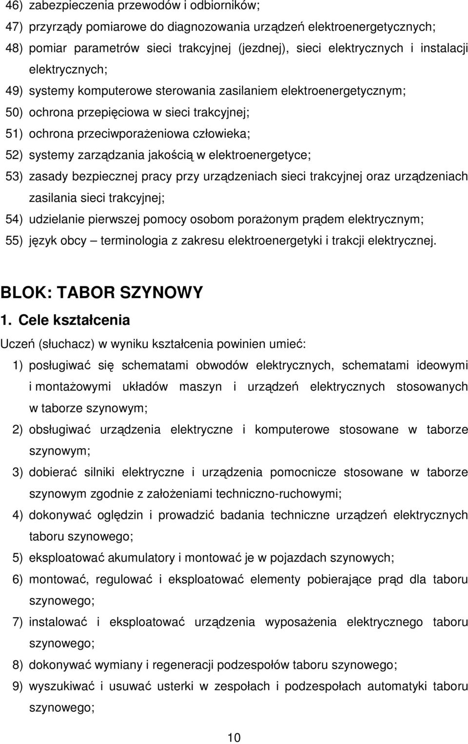jakością w elektroenergetyce; 53) zasady bezpiecznej pracy przy urządzeniach sieci trakcyjnej oraz urządzeniach zasilania sieci trakcyjnej; 54) udzielanie pierwszej pomocy osobom poraŝonym prądem