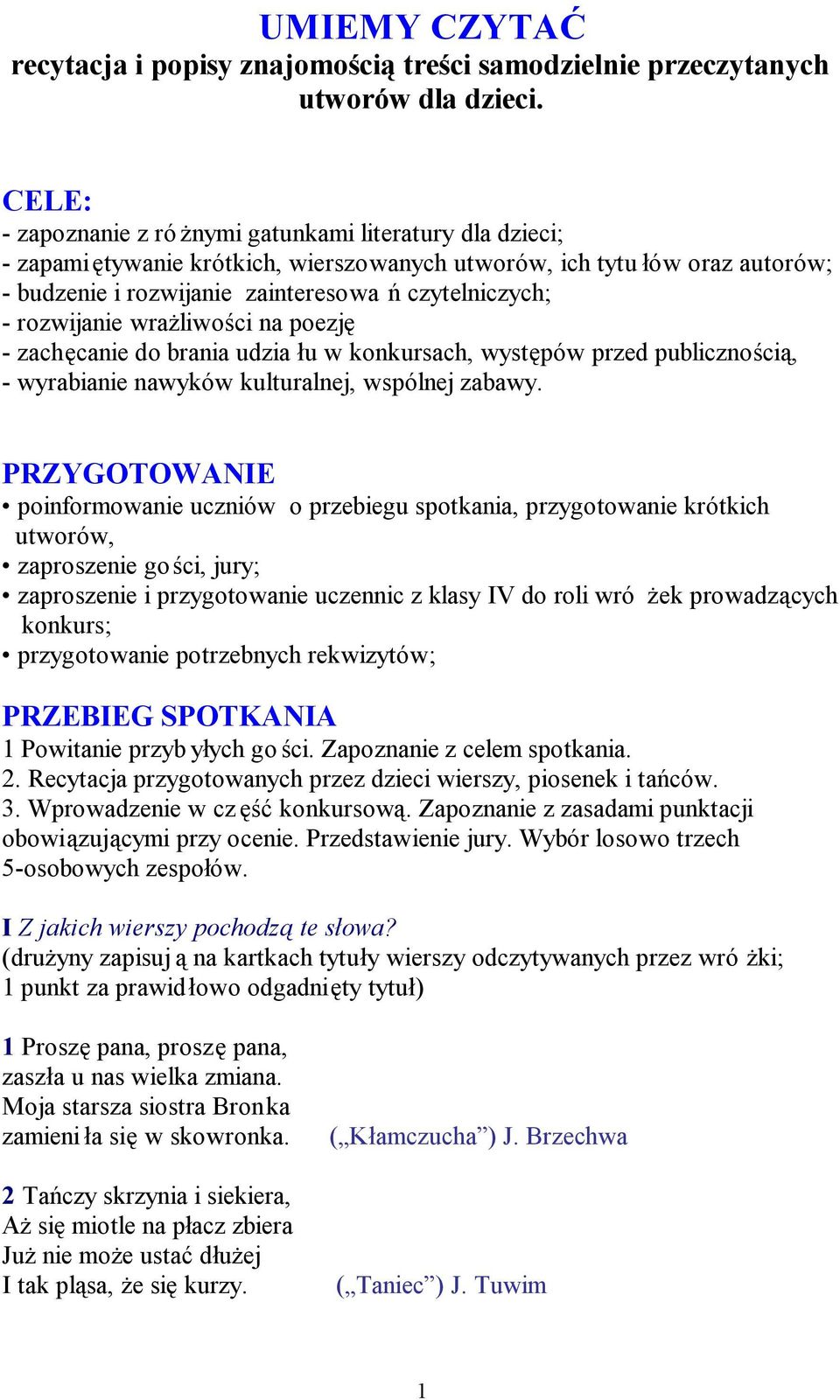 rozwijanie wrażliwości na poezję - zachęcanie do brania udzia łu w konkursach, występów przed publicznością, - wyrabianie nawyków kulturalnej, wspólnej zabawy.