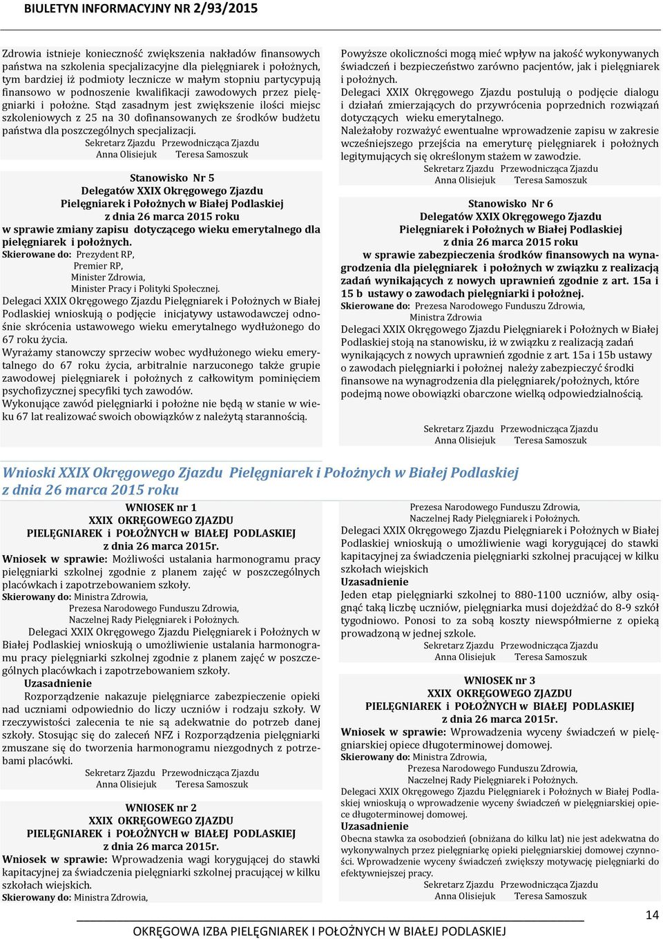 Stąd zasadnym jest zwiększenie ilości miejsc szkoleniowych z 25 na 30 dofinansowanych ze środków budżetu państwa dla poszczególnych specjalizacji.