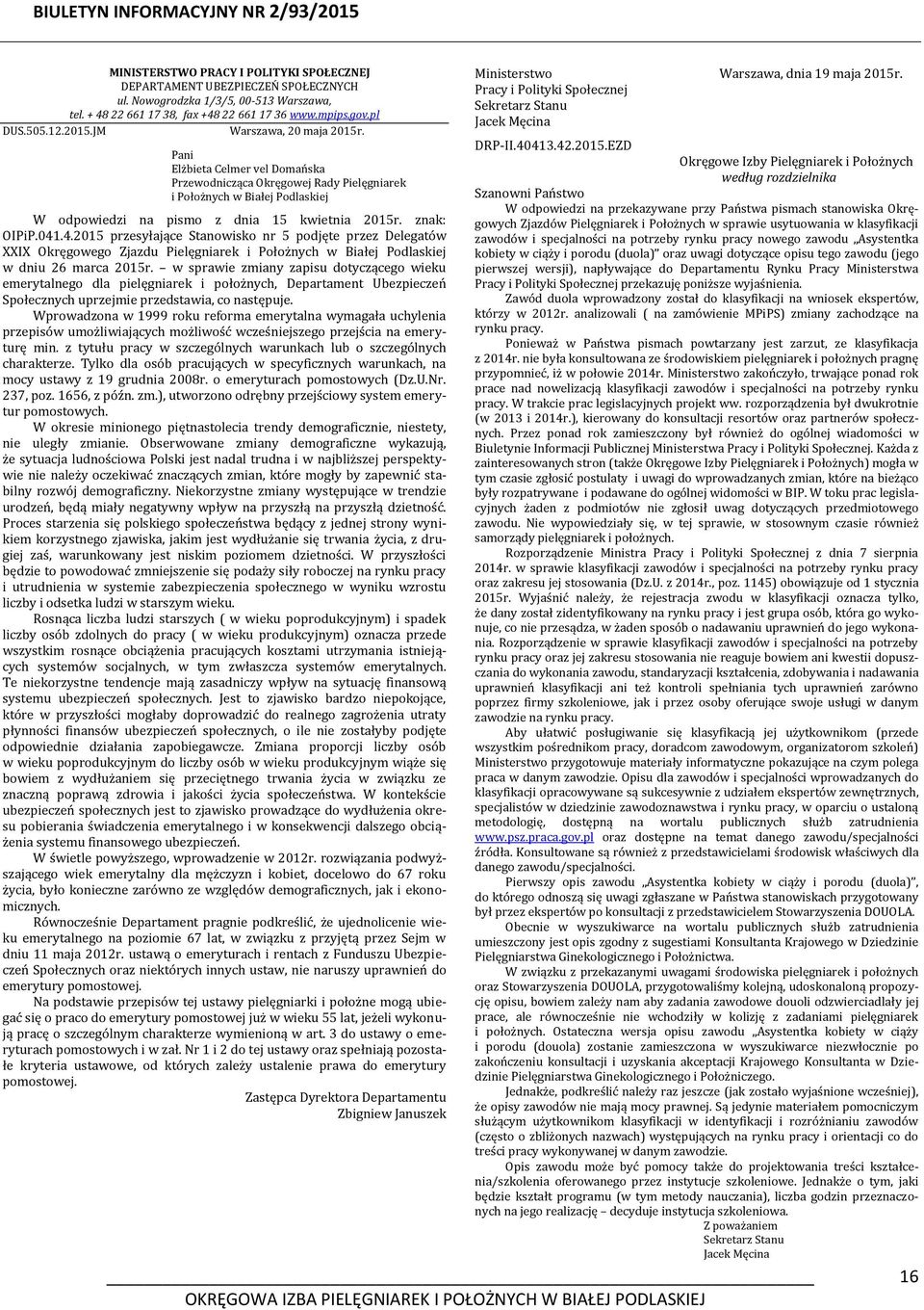 041.4.2015 przesyłające Stanowisko nr 5 podjęte przez Delegatów XXIX Okręgowego Zjazdu Pielęgniarek i Położnych w Białej Podlaskiej w dniu 26 marca 2015r.