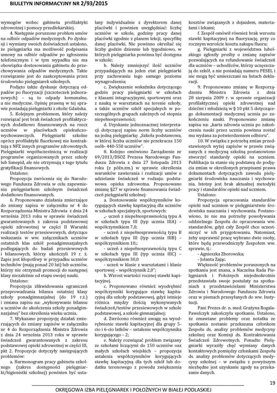 do przechowywania odpadów medycznych. Takie rozwiązanie jest do zaakceptowania przez środowisko pielęgniarek szkolnych.