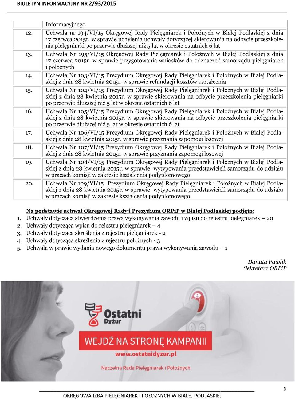 Uchwała Nr 195/VI/15 Okręgowej Rady Pielęgniarek i Położnych w Białej Podlaskiej z dnia 17 czerwca 2015r. w sprawie przygotowania wniosków do odznaczeń samorządu pielęgniarek i położnych 14.