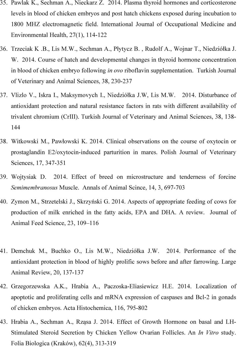 International Journal of Occupational Medicine and Environmental Health, 27(1), 114-122 36. Trzeciak K.B., Lis M.W., Sechman A., Płytycz B., Rudolf A., Wojnar T., Niedziółka J. W. 2014.