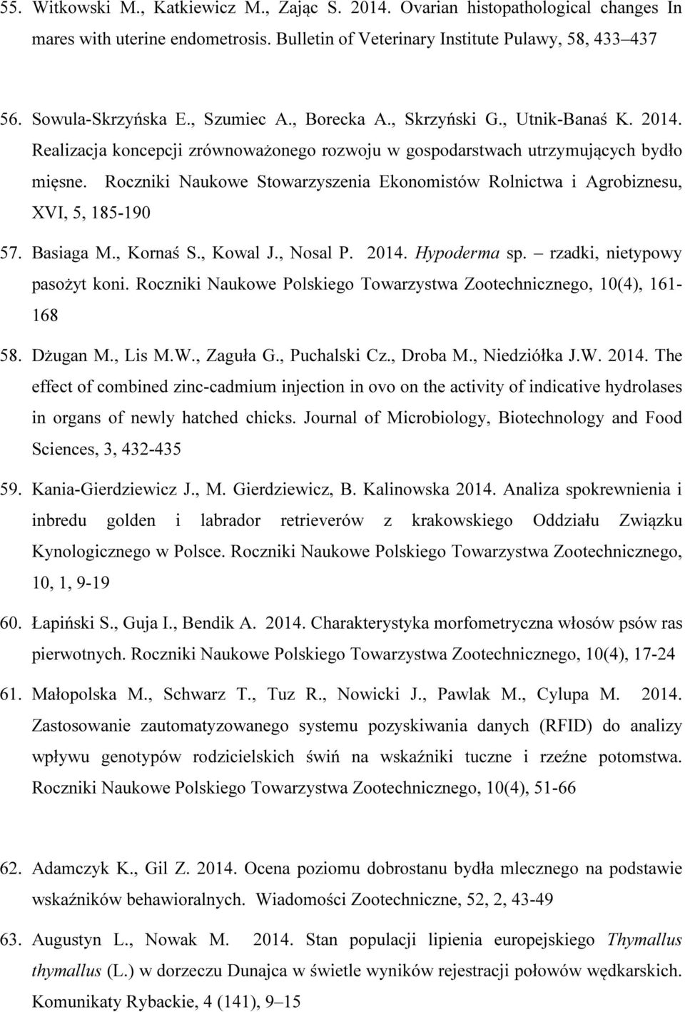 Roczniki Naukowe Stowarzyszenia Ekonomistów Rolnictwa i Agrobiznesu, XVI, 5, 185-190 57. Basiaga M., Kornaś S., Kowal J., Nosal P. 2014. Hypoderma sp. rzadki, nietypowy pasożyt koni.
