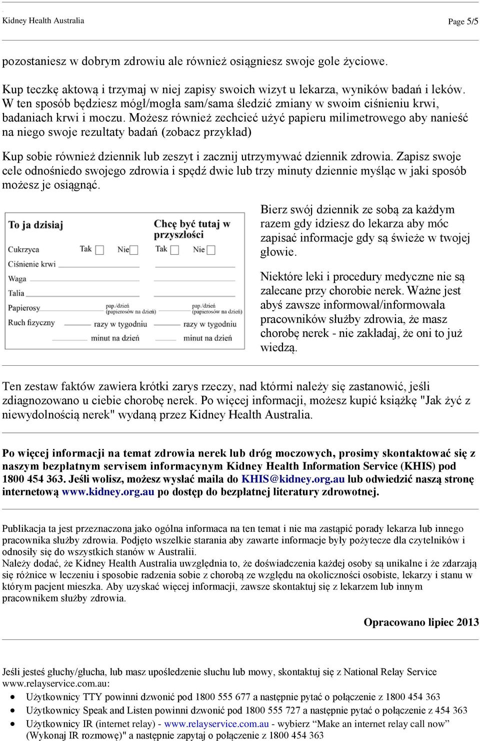 Możesz również zechcieć użyć papieru milimetrowego aby nanieść na niego swoje rezultaty badań (zobacz przykład) Kup sobie również dziennik lub zeszyt i zacznij utrzymywać dziennik zdrowia.
