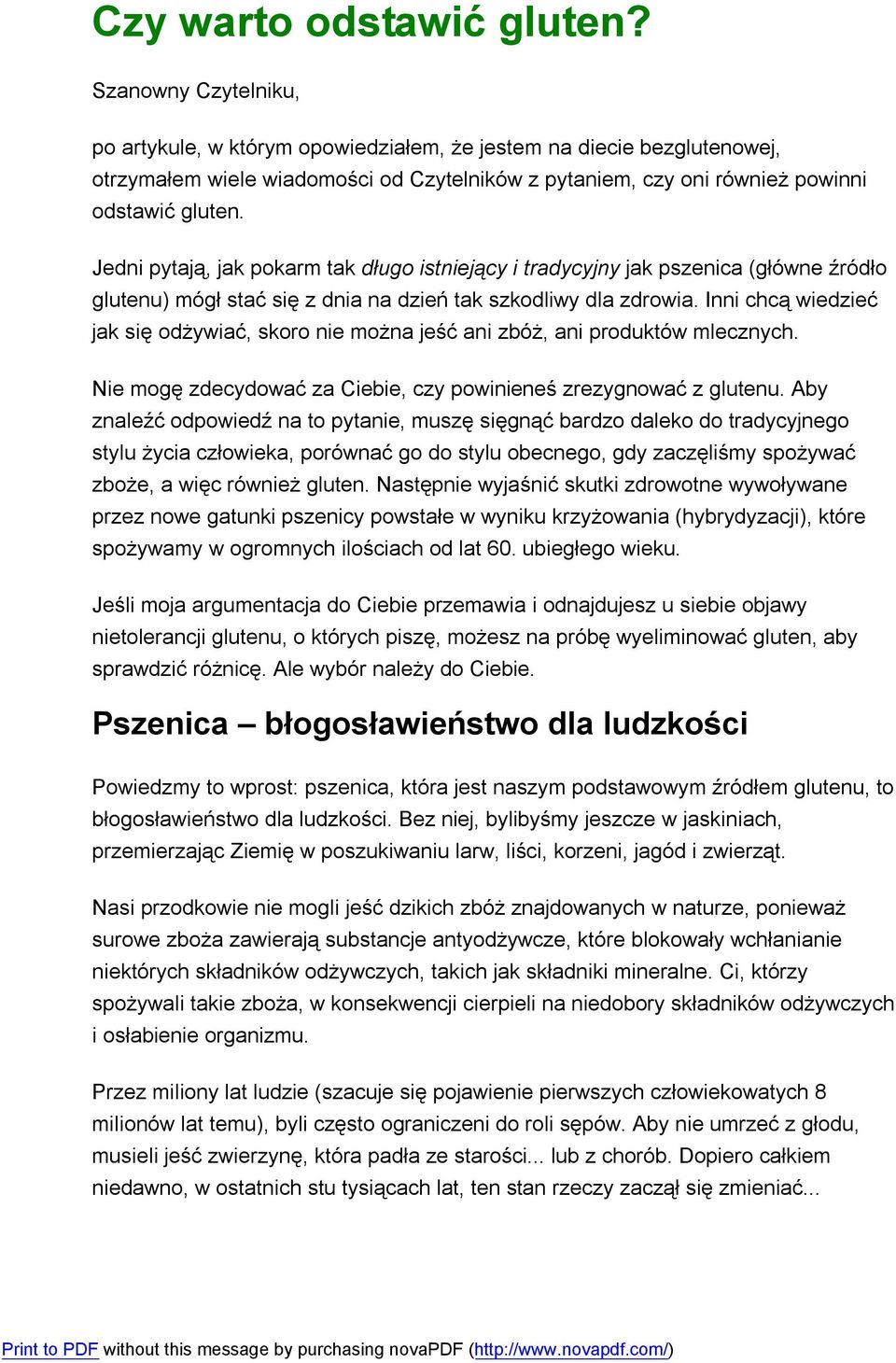 Jedni pytają, jak pokarm tak długo istniejący i tradycyjny jak pszenica (główne źródło glutenu) mógł stać się z dnia na dzień tak szkodliwy dla zdrowia.