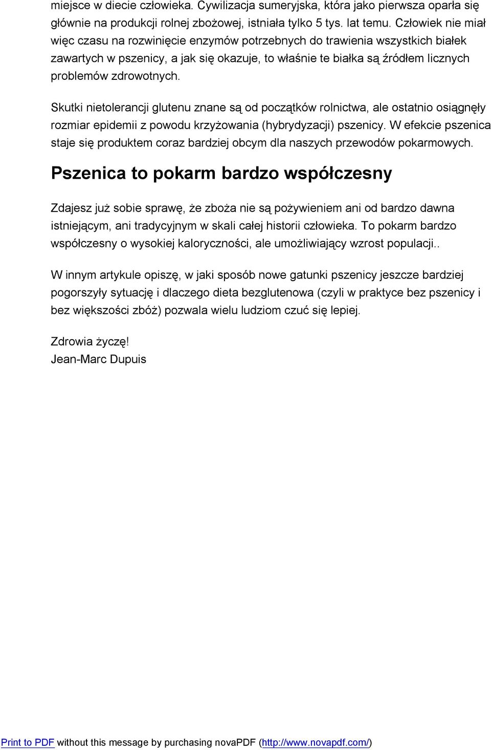 Skutki nietolerancji glutenu znane są od początków rolnictwa, ale ostatnio osiągnęły rozmiar epidemii z powodu krzyżowania (hybrydyzacji) pszenicy.