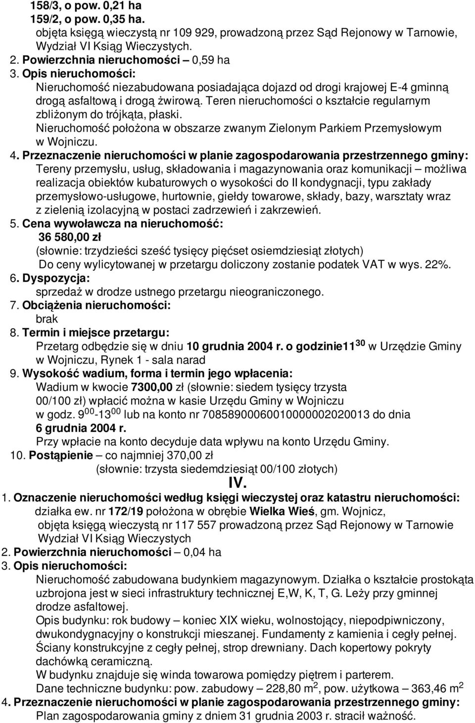 36 580,00 zł (słownie: trzydzieści sześć tysięcy pięćset osiemdziesiąt złotych) Przetarg odbędzie się w dniu 10 grudnia 2004 r.