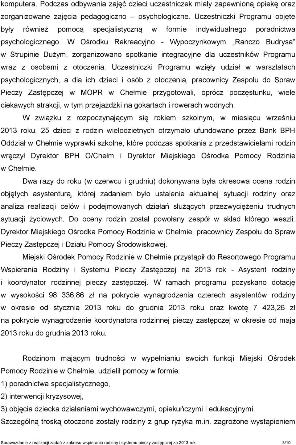 W Ośrodku Rekreacyjno - Wypoczynkowym Ranczo Budrysa w Strupinie Dużym, zorganizowano spotkanie integracyjne dla uczestników Programu wraz z osobami z otoczenia.