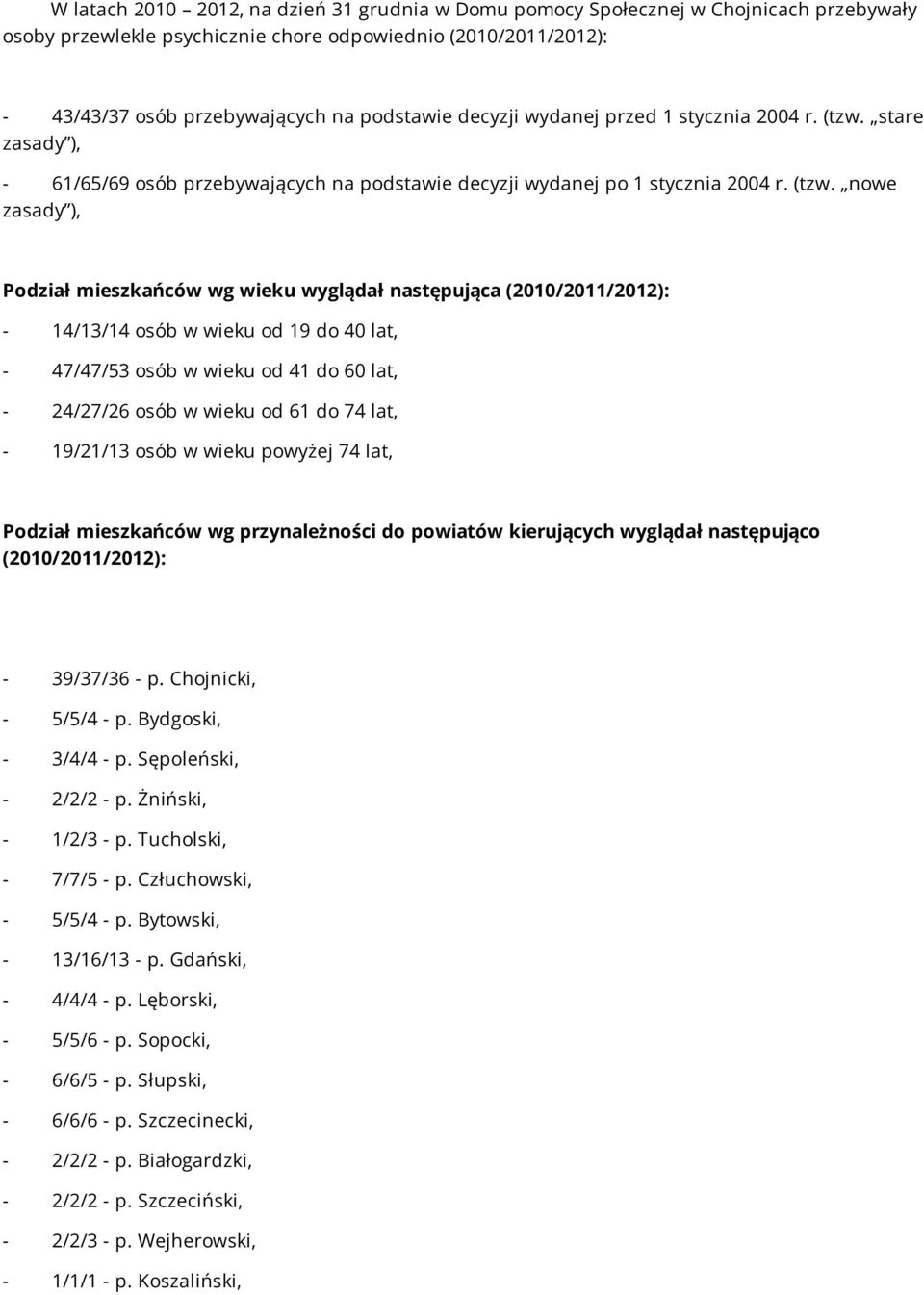 stare zasady ), - 61/65/69 osób przebywających na podstawie decyzji wydanej po 1 stycznia 2004 r. (tzw.
