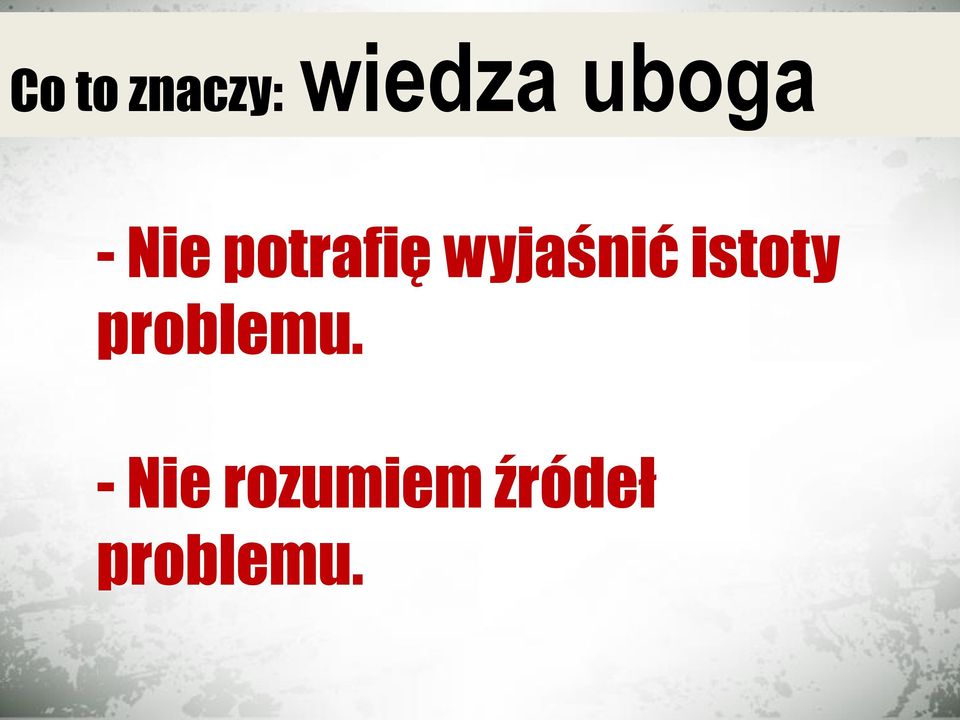 wyjaśnić istoty problemu.