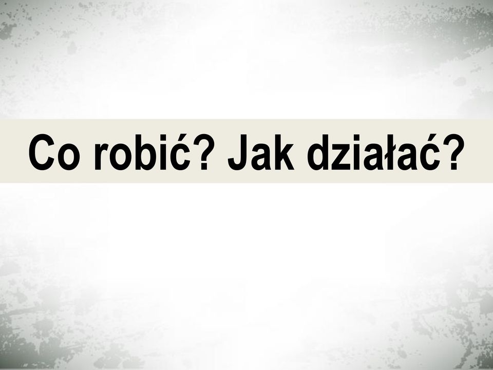 działać?