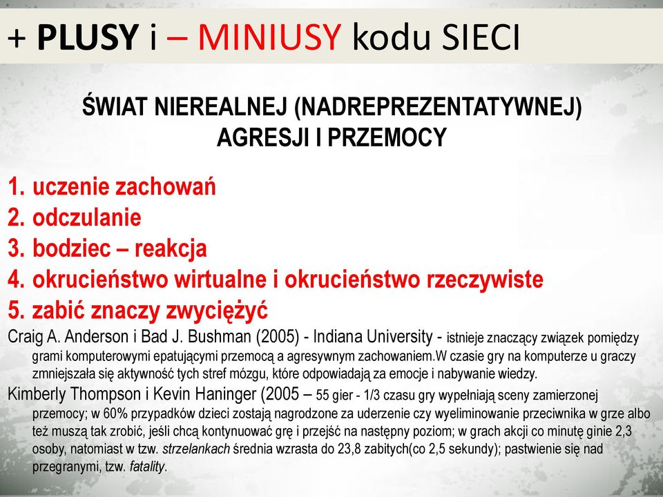 w czasie gry na komputerze u graczy zmniejszała się aktywność tych stref mózgu, które odpowiadają za emocje i nabywanie wiedzy.