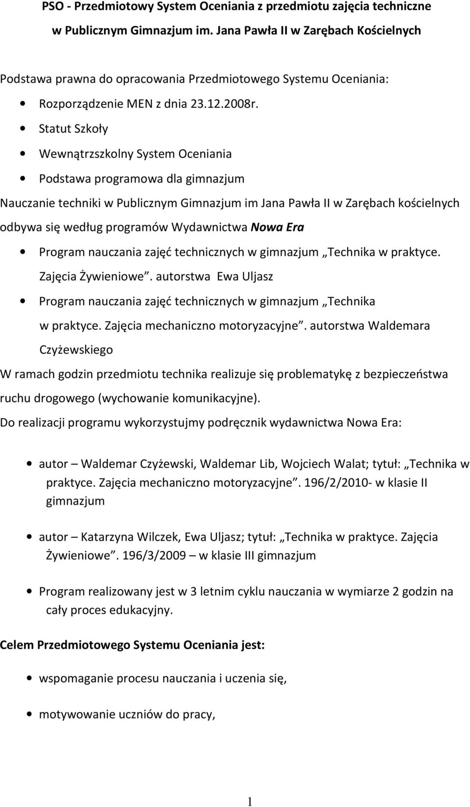 Statut Szkoły Wewnątrzszkolny System Oceniania Podstawa programowa dla gimnazjum Nauczanie techniki w Publicznym Gimnazjum im Jana Pawła II w Zarębach kościelnych odbywa się według programów